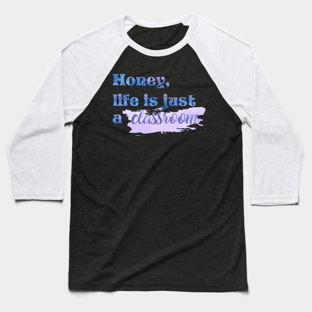 Honey Life is Just a Classroom Taylor Swift Baseball T-Shirt by Mint-Rose